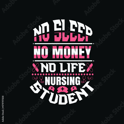 No sleep no money no life nursing student - Nurse day slogan design vector graphic poster.