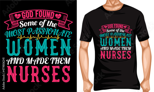 god found some of the most passionate women and made them nurses t-shirt design nurse T-shirt lover