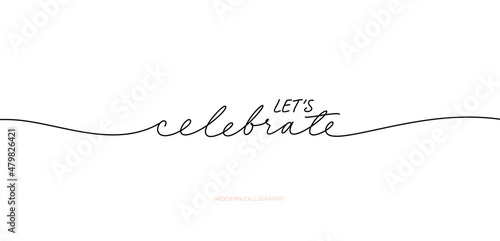 Let's celebrate hand drawn linear lettering. Vector modern calligraphy with swashes. Holiday lettering handwritten with a pen. For holiday design, postcard, party invitation, banner, poster. 