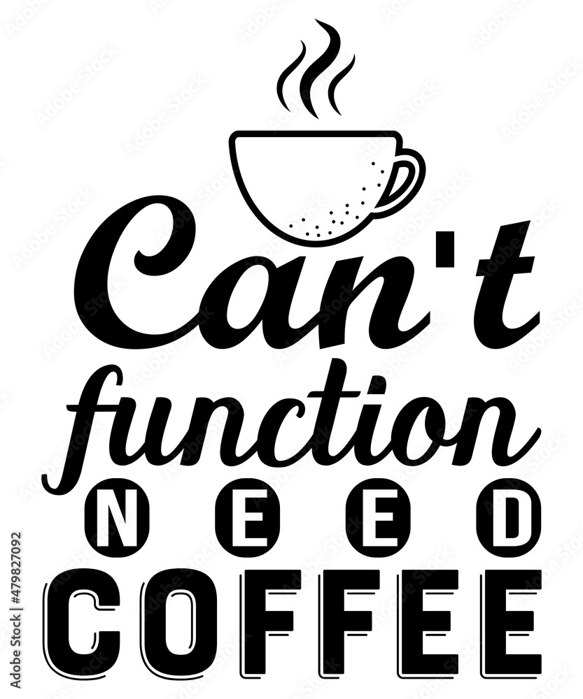 Can't function need coffee T-shirt design Can't function need coffee T-shirt design
