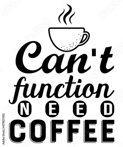 Can't function need coffee T-shirt design