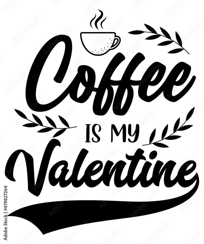 Coffee is my valentine T-shirt design Coffee is my valentine T-shirt design