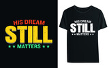 His Dream Still Matters T-shirt