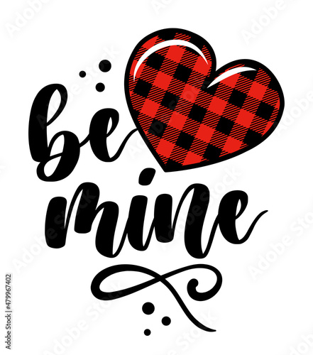 Be mine - Calligraphy phrase for Valentines Day. Lettering for Love day greeting cards, invitations. Good for t-shirt, mug, gift, printing press. Buffalo plaid heart with lovely message.