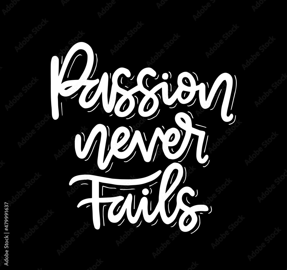 Passion never fails, hand lettering, motivational quotes