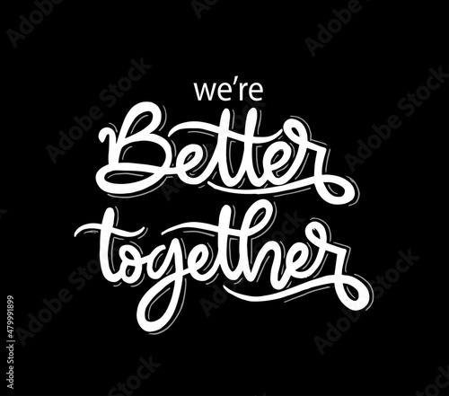 We're better together, hand lettering, motivational quotes