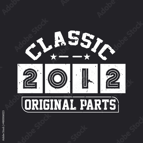 Born in 2012 Vintage Retro Birthday, Classic 2012 Original Parts