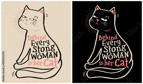 Behind Every Strong Woman is Her Cat - Cat Lover