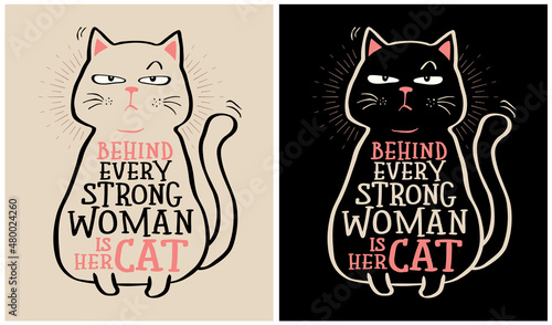 Behind Every Strong Woman is Her Cat - Cat Lover