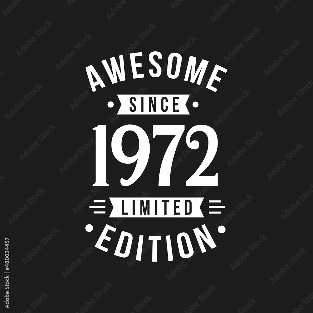 Born in 1972 Awesome since Retro Birthday, Awesome since 1972 Limited Edition Born in 1972 Awesome since Retro Birthday, Awesome since 1972 Limited Edition