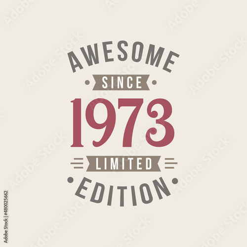 Awesome since 1973 Limited Edition. 1973 Awesome since Retro Birthday