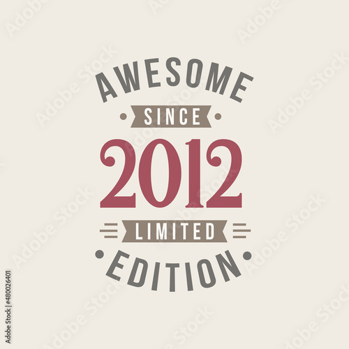 Awesome since 2012 Limited Edition. 2012 Awesome since Retro Birthday