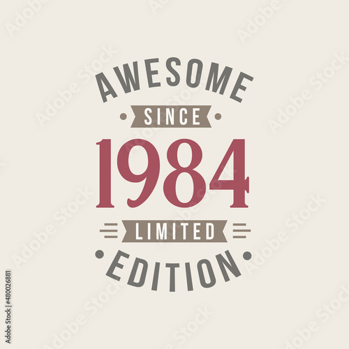 Awesome since 1984 Limited Edition. 1984 Awesome since Retro Birthday