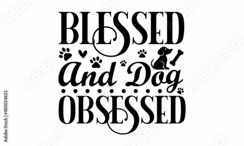 Blessed and dog obsessed -  Vector lettering with saying about dog adoption. Don't shop, adopt. Grey paw prints. Brush lettering quotes about the dog. text with paw prints. Modern calligraphy phrases 