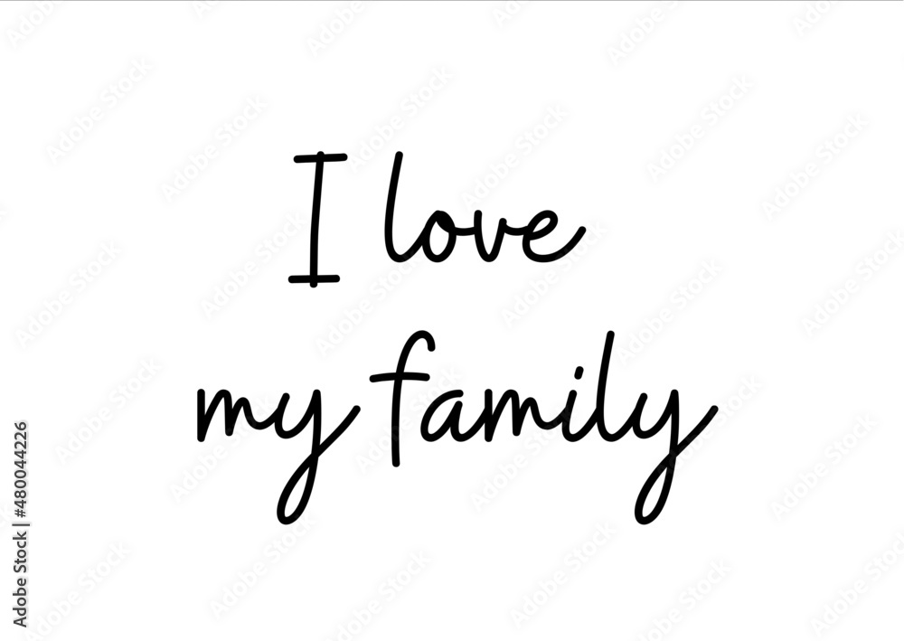 I love my family best calligraphy for card, printable design, text and background design