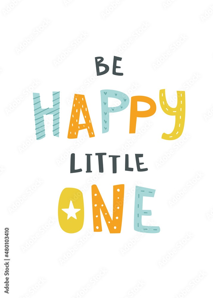 Cute lettering baby nursery poster. Be happy little one - funny text. Abstract cartoon motivation print. Cute lettering baby nursery poster. Be happy little one - funny text. Abstract cartoon motivation print.