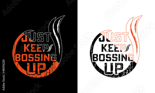 Just Keep Bossing Up T-shirt