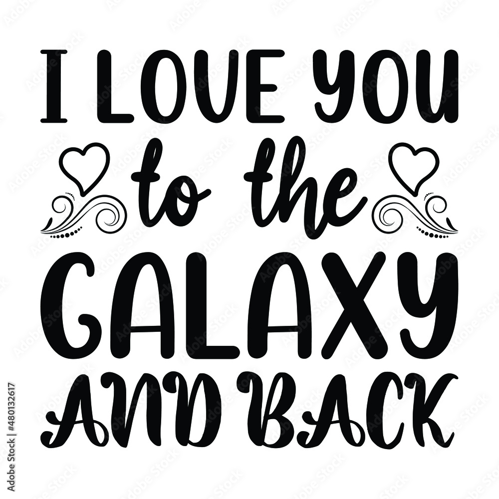 I love you to the galaxy and back, vector hand drawn lettering isolated on white background. Good for Valentine's Day designs, t-shirt design, svg vector file.EPS 10