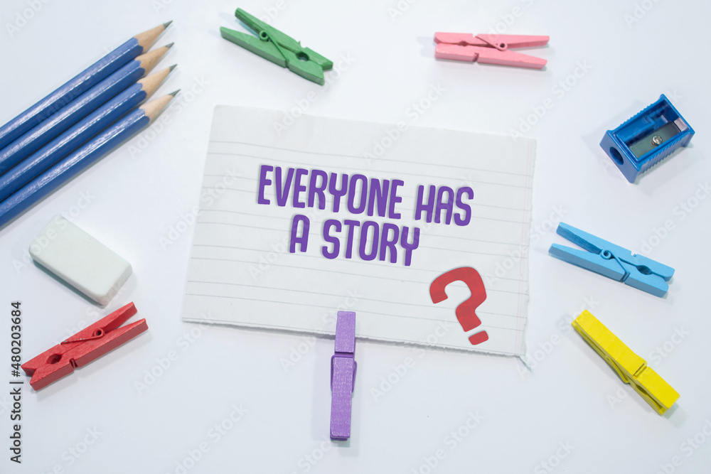 Text sign showing Everyone has a story. Text sign showing Everyone has a story.