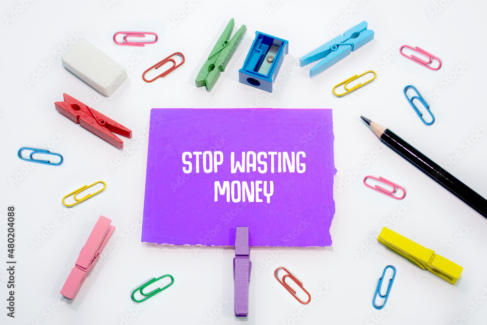 Text sign showing Stop Wasting Money Text sign showing Stop Wasting Money