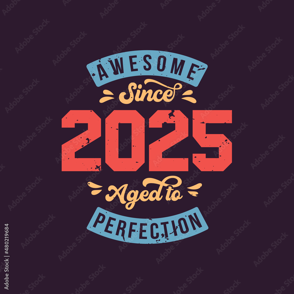 Fototapeta premium Awesome since 2025 Aged to Perfection. Awesome Birthday since 2025 Retro Vintage