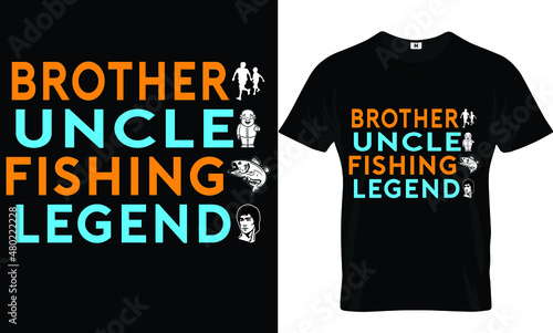 Brother, uncle, fishing, legend t-shirt design 