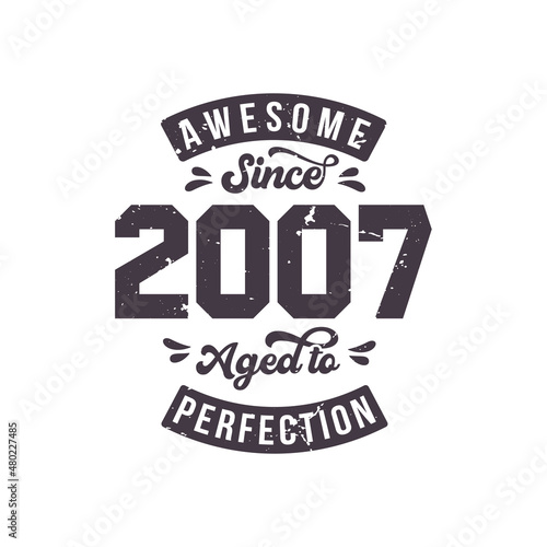 Born in 2007 Awesome Retro Vintage Birthday, Awesome since 2007 Aged to Perfection
