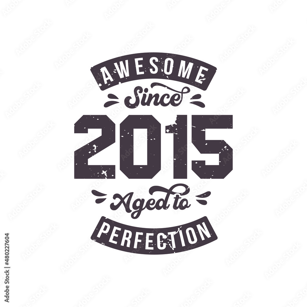 Born in 2015 Awesome Retro Vintage Birthday, Awesome since 2015 Aged to Perfection