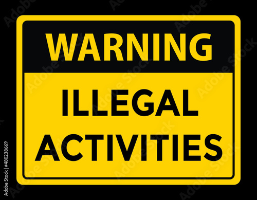 warning illegal activities sign, vector illustration 