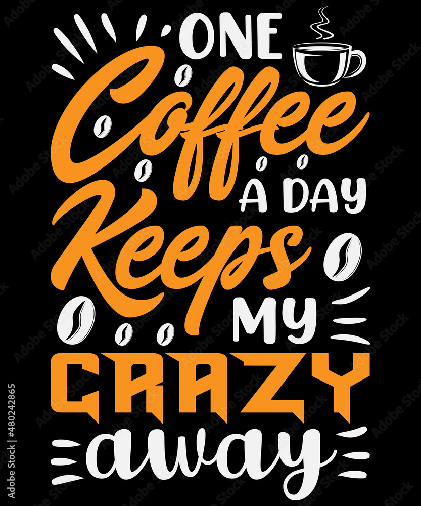 One coffee a day keeps my crazy away t-shirt design