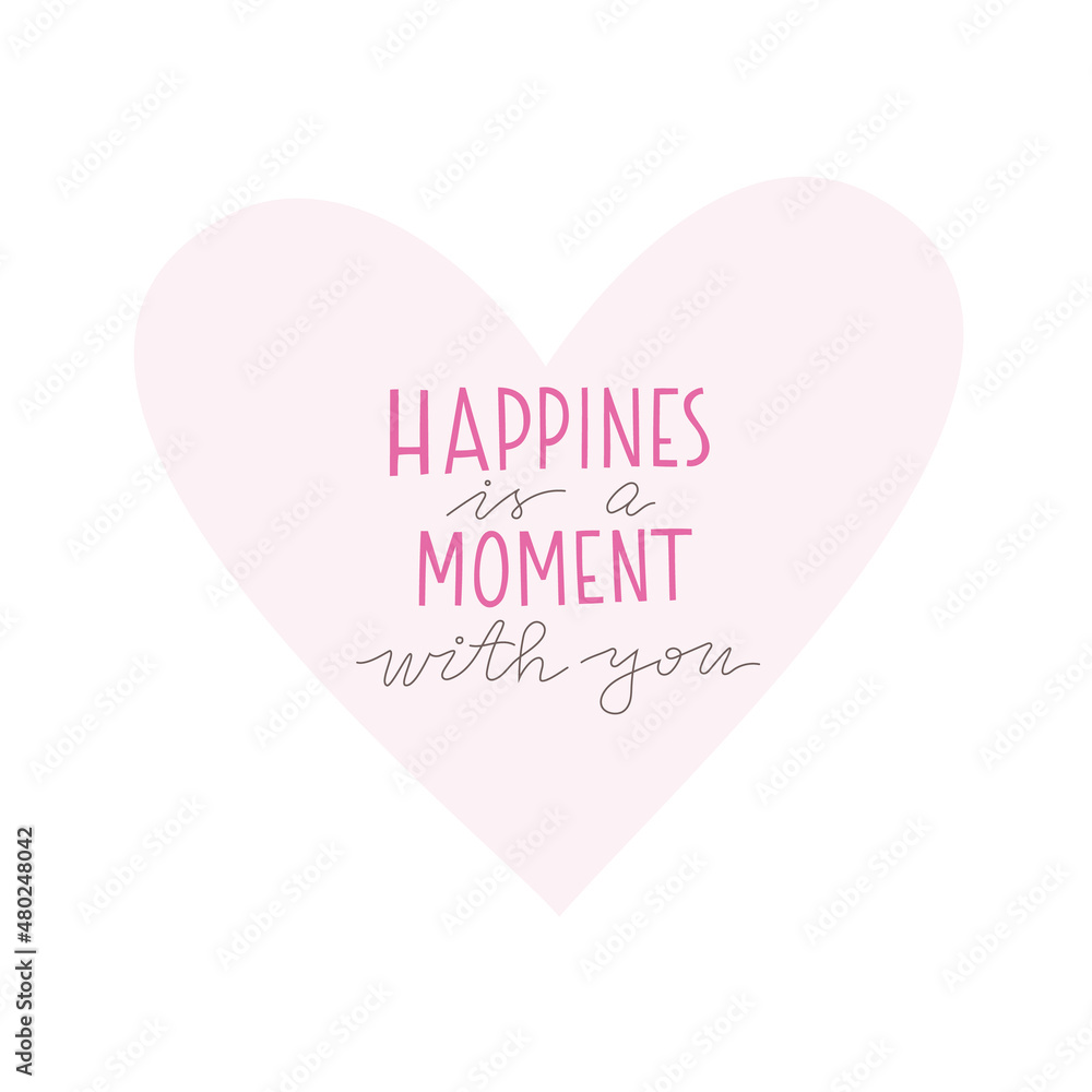Happines is moment with you Quote about love. Vector lettering for Valentines.