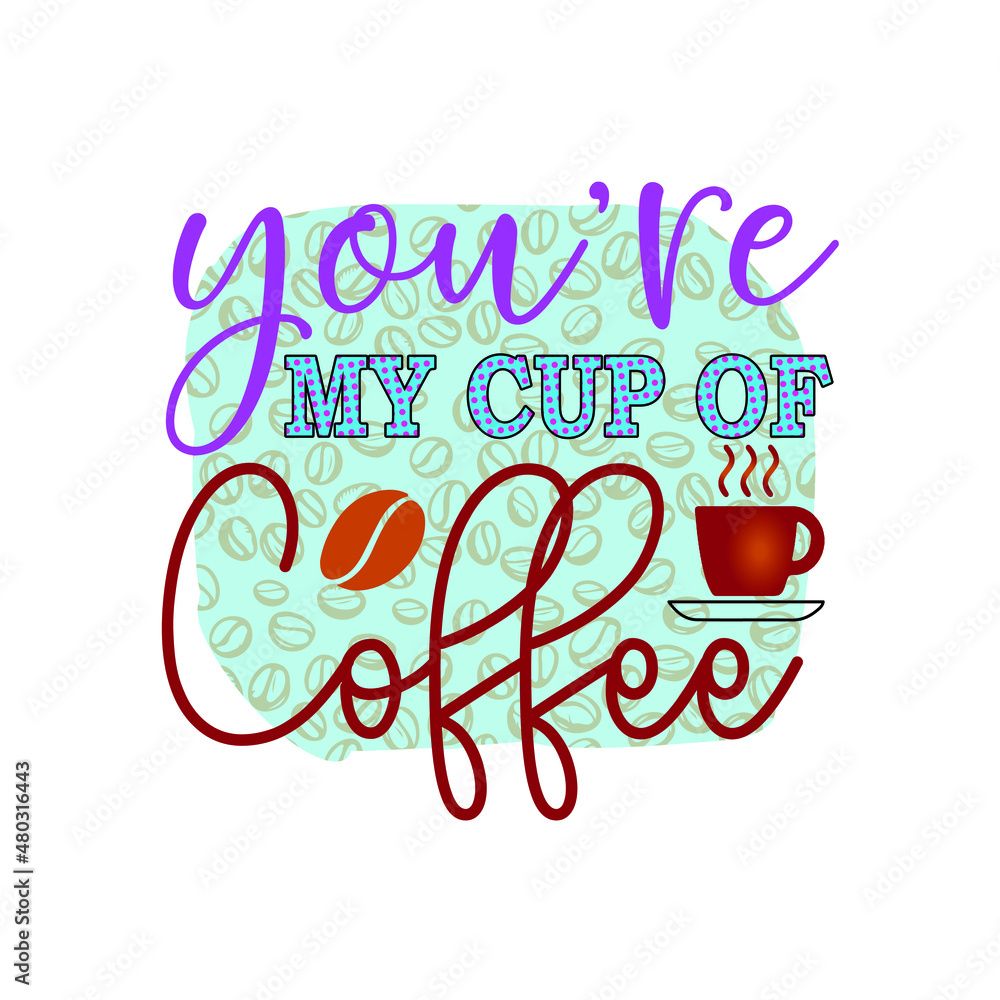 you're my cup of coffee you're my cup of coffee