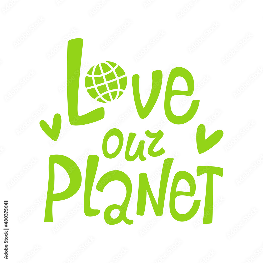 Fototapeta premium Hand drawn green lettering: love our planet, heart, globe. Design for greeting cards, posters, t-shirts, banners, printable invitations. Vector illustration of a message