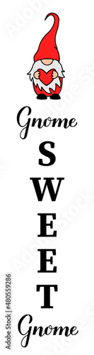 Gnome sweet gnome lettering. Valentines Day decorations. Vertical porch sign. Vector template.