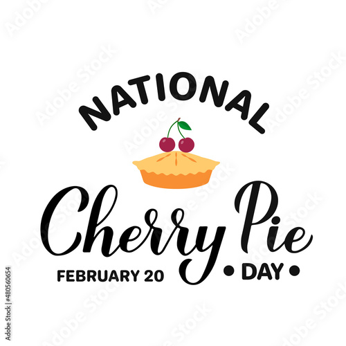 National Cherry Pie Day calligraphy hand lettering. Funny holiday celebrate February 20. Vector template for typography poster, banner, flyer, sticker, t-shirt, etc