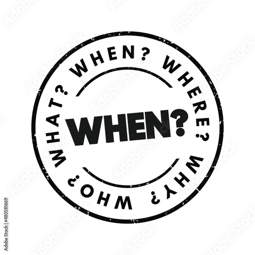 WHEN? Question word and questions whose answers are considered basic in information gathering or problem solving