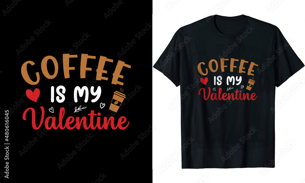 Coffee is my valentine t-shirt design Coffee is my valentine t-shirt design