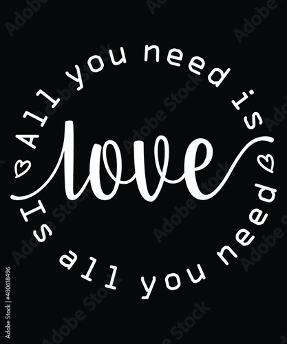 Vászonkép All You Need Is Love Is All You Need SVG, Valentine SVG, Love Shirt, Valentine L