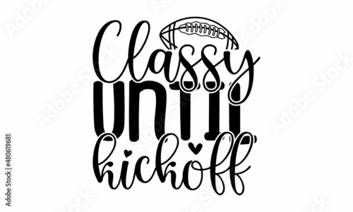 Classy until kickoff -  modern brush calligraphy. Ink illustration. Isolated on white background. Design for holiday greeting card and invitation of the happy Easter day. Greeting card text template.