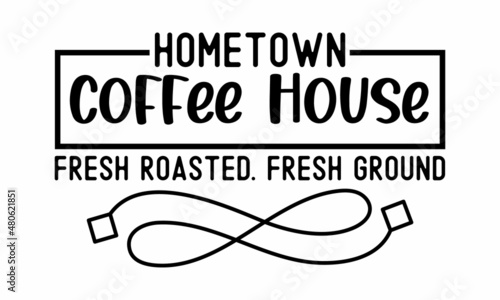 hometown coffee house fresh roasted. fresh ground - Farmhouse Thanksgiving Lettering Quotes For  Vector illustration for housewarming posters, banners, cards, Flyer,