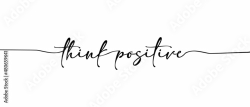 Think positive - Continuous one line calligraphy with Single word quotes. Minimalistic handwriting with white background.