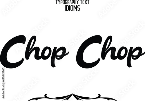 Chop Chop idiom in Bold Typographic Text Phrase  photo