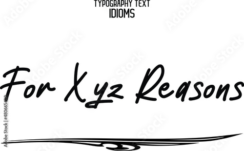 For Xyz Reasons Stylish Hand Written Alphabetical Text idiom 