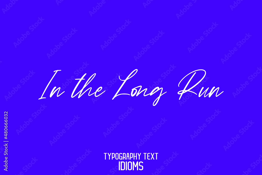 In the Long Run idiom Cursive Text Lettering Phrase on Blue Background In the Long Run idiom Cursive Text Lettering Phrase on Blue Background