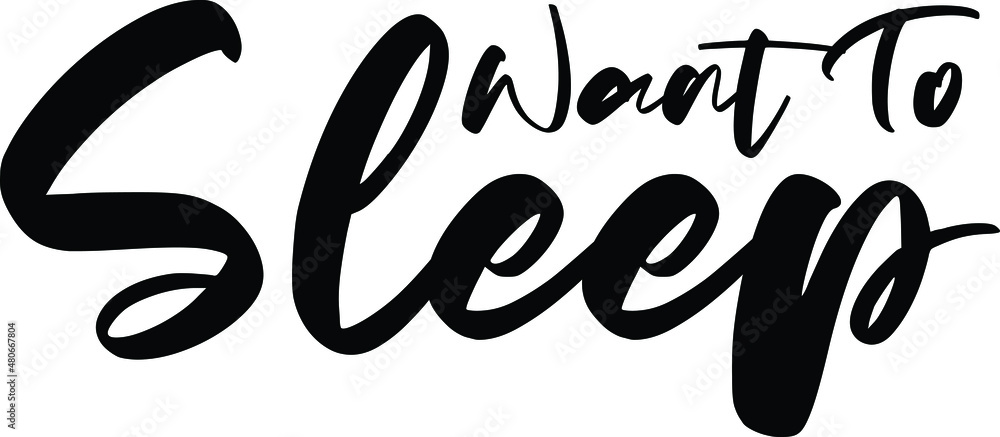 Want To Sleep Stylish Bold Cursive Text Alphabetical idiom Want To Sleep Stylish Bold Cursive Text Alphabetical idiom
