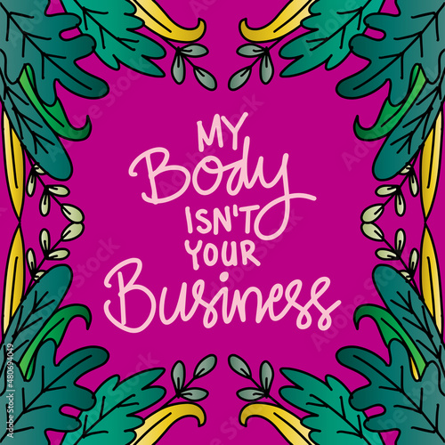 My body isn't your business. Quotes for happy women's day.