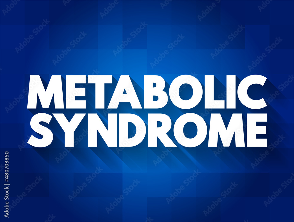 Metabolic syndrome - cluster of conditions that occur together, increasing your risk of heart disease, stroke and type 2 diabetes, text concept for presentations and reports