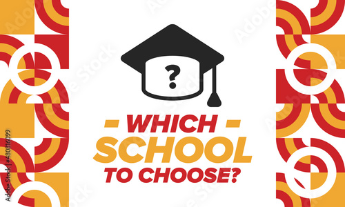 Which school to choose? Right school its best education and knowledge for your children. Effective learning with inspiration. Happy times and successful future. School choice now! Vector poster