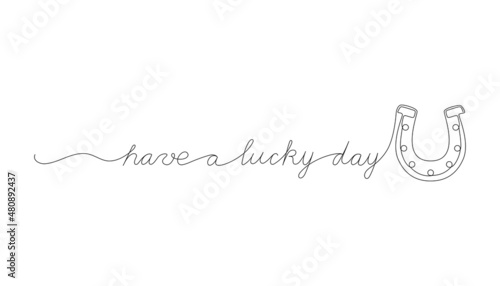 Continuous One Line script cursive text have a lucky day. Vector illustration for Patrick’s day, design for poster, card, banner, print on shirt.