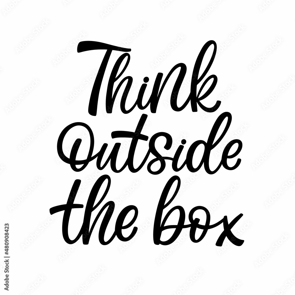 Hand drawn lettering quote. The inscription: Think outside the box. Perfect design for greeting cards, posters, T-shirts, banners, print invitations. Hand drawn lettering quote. The inscription: Think outside the box. Perfect design for greeting cards, posters, T-shirts, banners, print invitations.